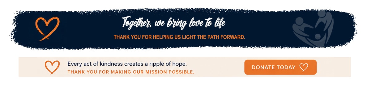 Together, we bring love to life — Donate today.